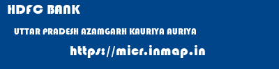 HDFC BANK  UTTAR PRADESH AZAMGARH KAURIYA AURIYA  micr code